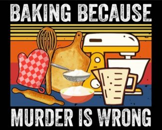 Baking Because Murder Is Wrong Diamond Paintings